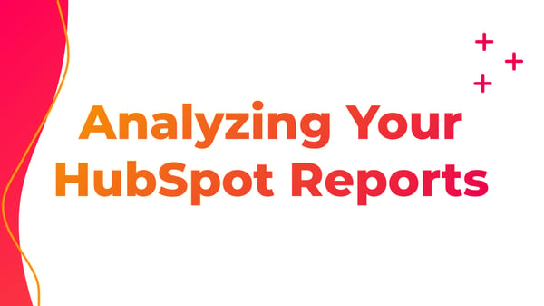 Advanced HubSpot Reporting Tools Analyzing Your Reports